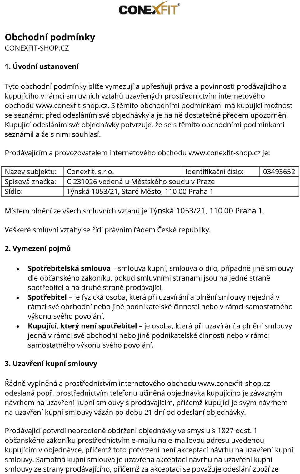 conexfit-shop.cz. S těmito obchodními podmínkami má kupující možnost se seznámit před odesláním své objednávky a je na ně dostatečně předem upozorněn.