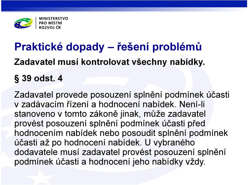 Není-li stanoveno v tomto zákoně jinak, může zadavatel provést posouzení splnění podmínek účasti před