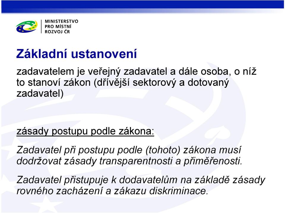 při postupu podle (tohoto) zákona musí dodržovat zásady transparentnosti a přiměřenosti.