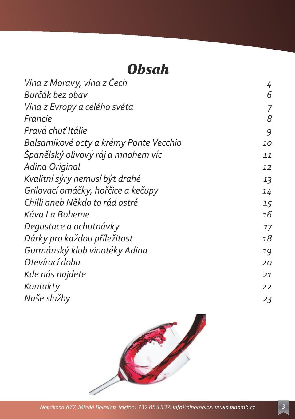 14 Chilli aneb Někdo to rád ostré 15 Káva La Boheme 16 Degustace a ochutnávky 17 Dárky pro každou příležitost 18 Gurmánský klub vinotéky Adina