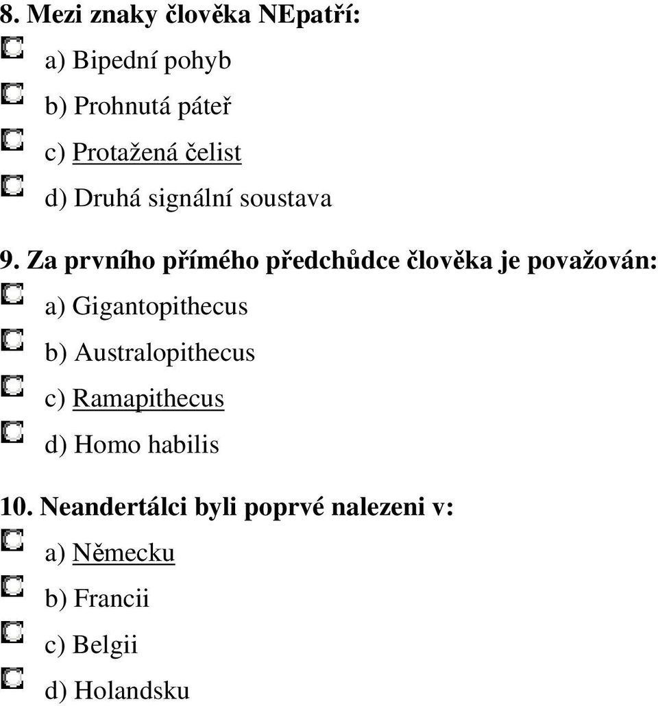 Za prvního přímého předchůdce člověka je považován: a) Gigantopithecus b)