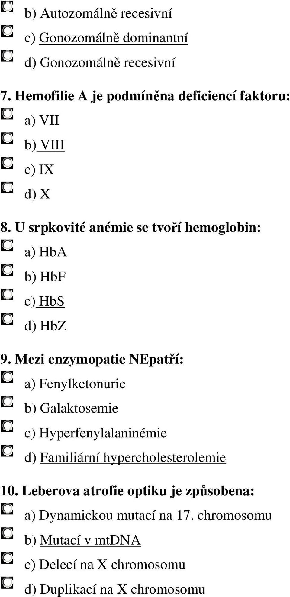 U srpkovité anémie se tvoří hemoglobin: a) HbA b) HbF c) HbS d) HbZ 9.