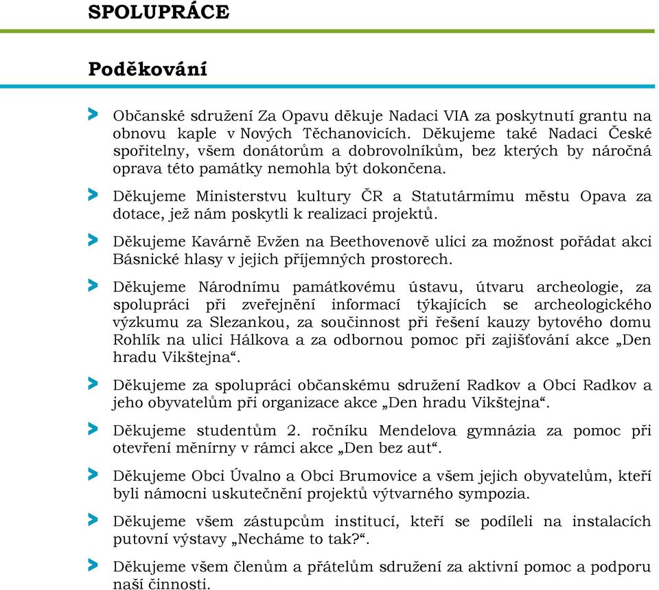 > Děkujeme Ministerstvu kultury ČR a Statutármímu městu Opava za dotace, jež nám poskytli k realizaci projektů.