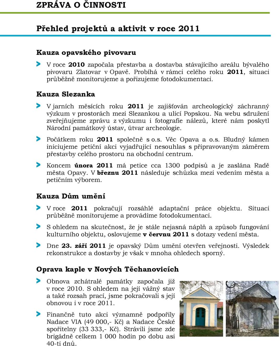 Kauza Slezanka > V jarních měsících roku 2011 je zajišťován archeologický záchranný výzkum v prostorách mezi Slezankou a ulicí Popskou.