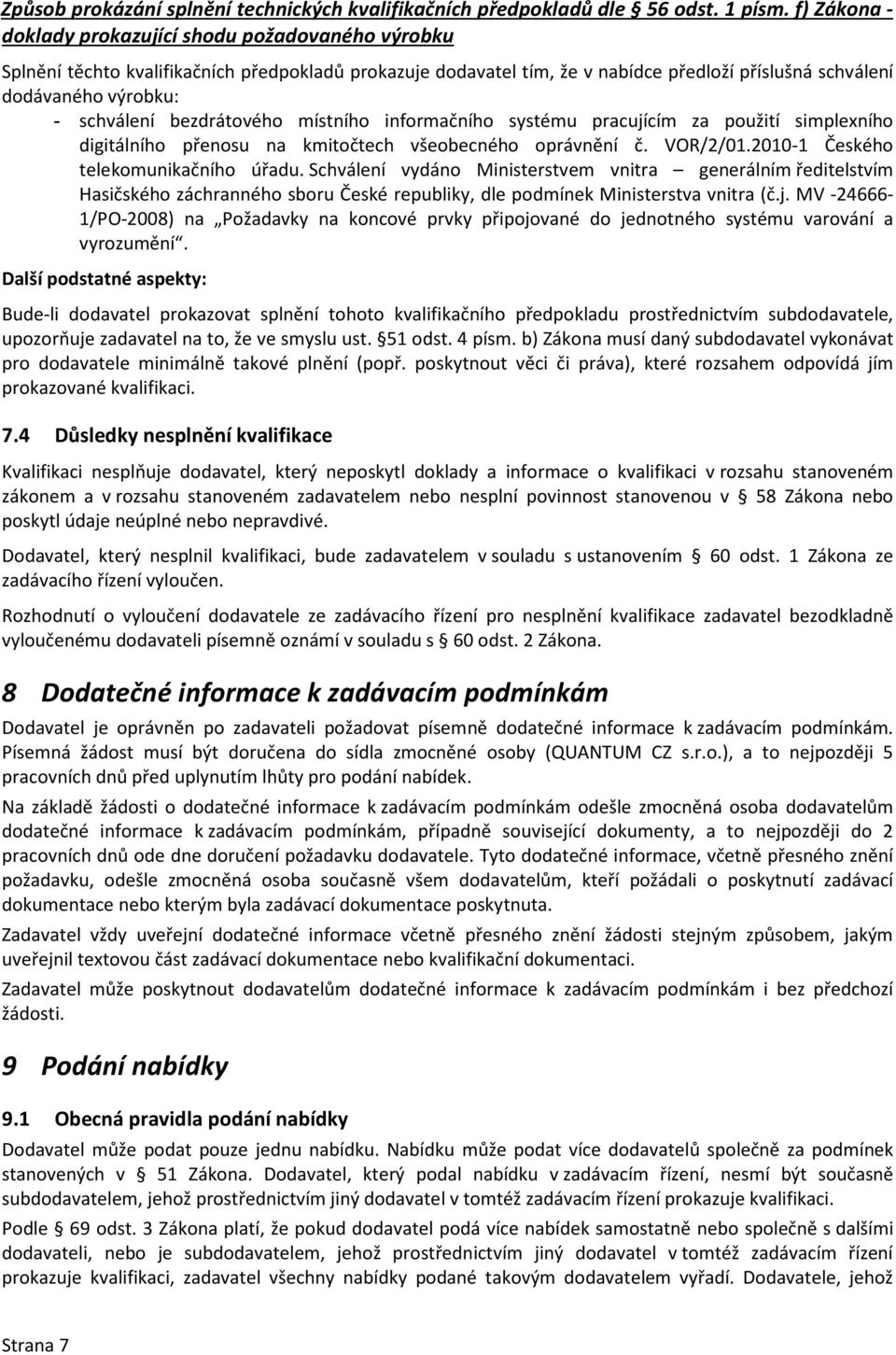 bezdrátového místního informačního systému pracujícím za použití simplexního digitálního přenosu na kmitočtech všeobecného oprávnění č. VOR/2/01.2010-1 Českého telekomunikačního úřadu.