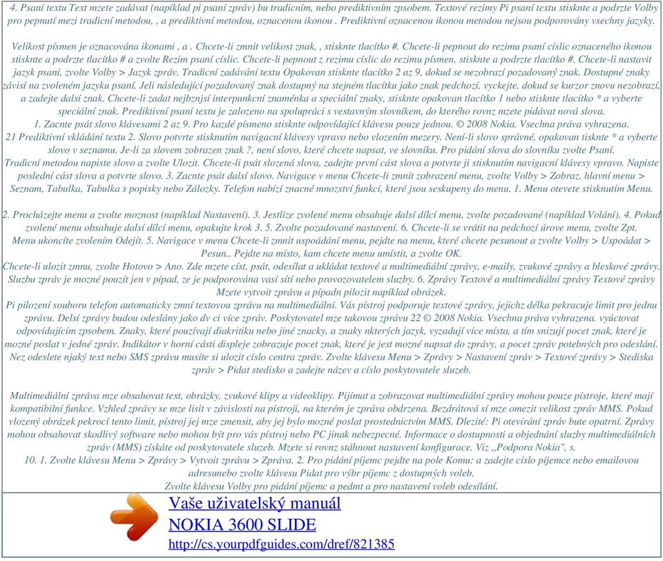 Prediktivní oznacenou ikonou metodou nejsou podporovány vsechny jazyky. Velikost písmen je oznacována ikonami, a. Chcete-li zmnit velikost znak,, stisknte tlacítko #.