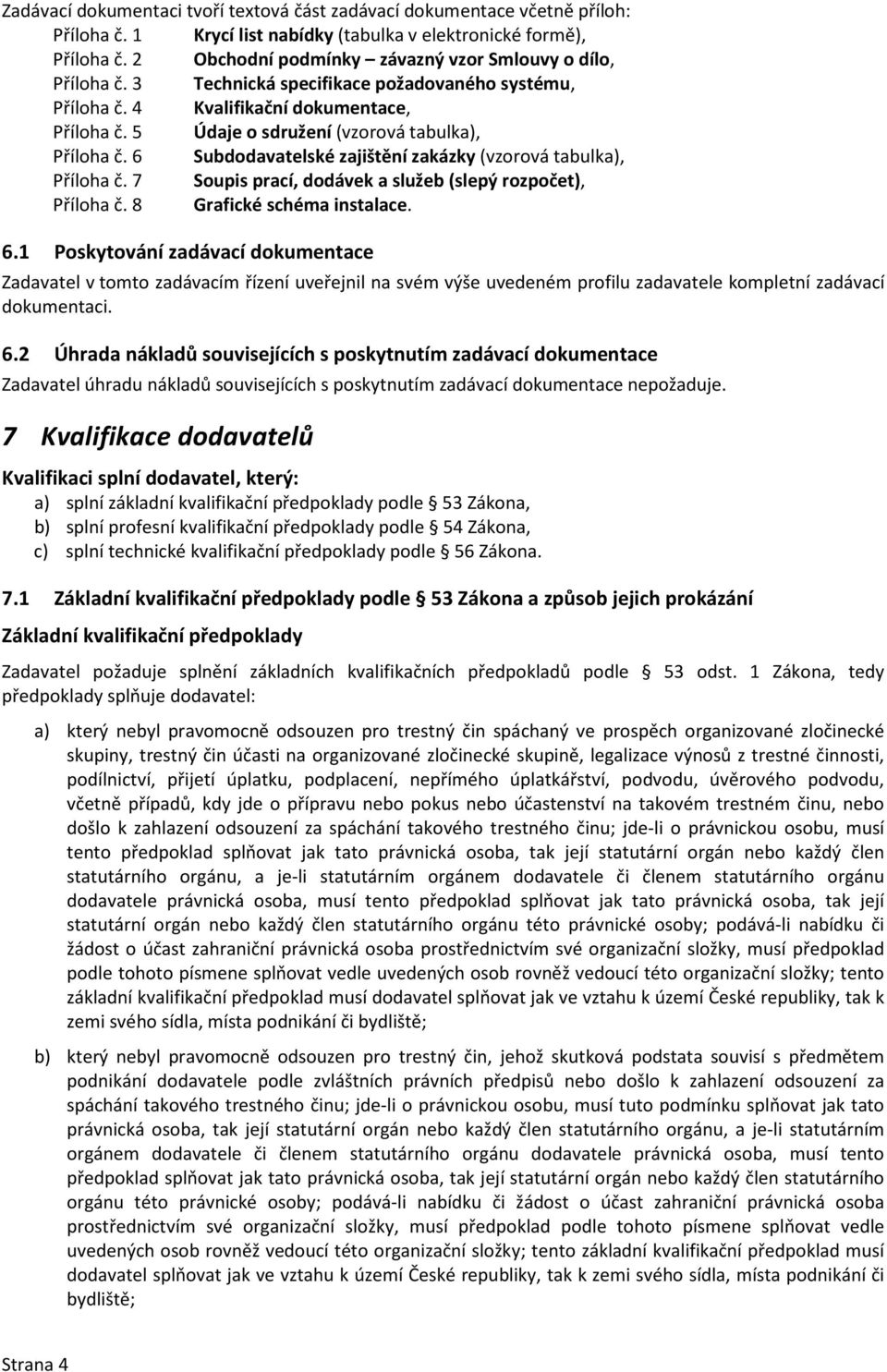 5 Údaje o sdružení (vzorová tabulka), Příloha č. 6 Subdodavatelské zajištění zakázky (vzorová tabulka), Příloha č. 7 Soupis prací, dodávek a služeb (slepý rozpočet), Příloha č.