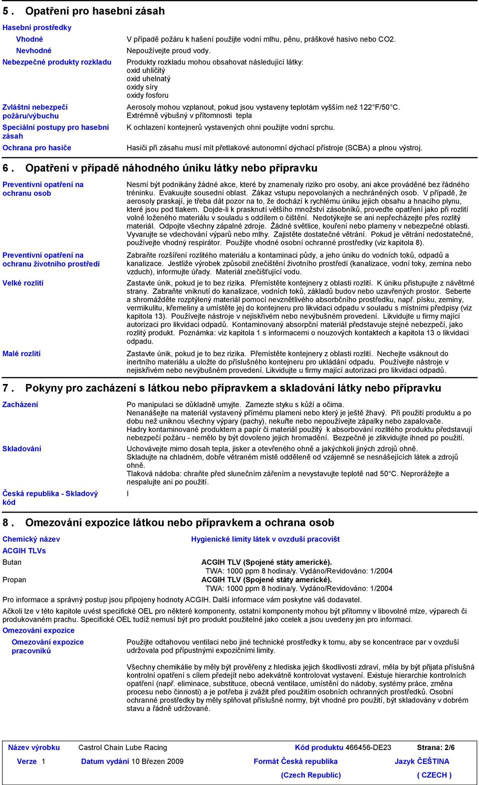 Produkty rozkladu mohou obsahovat následující látky: oxid uhličitý oxid uhelnatý oxidy síry oxidy fosforu Aerosoly mohou vzplanout, pokud jsou vystaveny teplotám vyšším než 1 F/50 C.