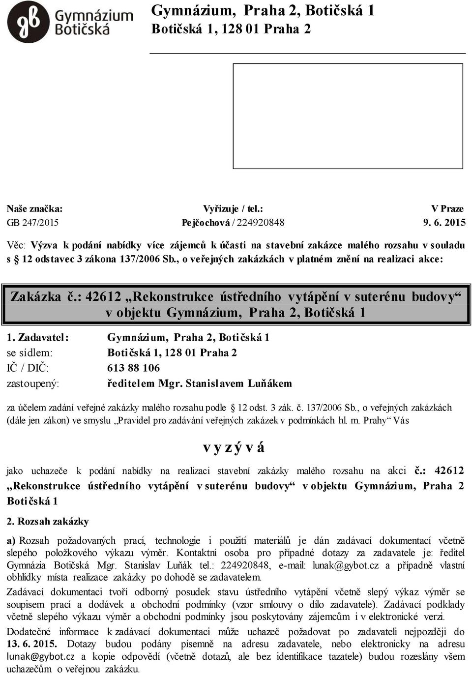 , o veřejných zakázkách v platném znění na realizaci akce: Zakázka č.: 42612 Rekonstrukce ústředního vytápění v suterénu budovy v objektu Gymnázium, Praha 2, Botičská 1 1.