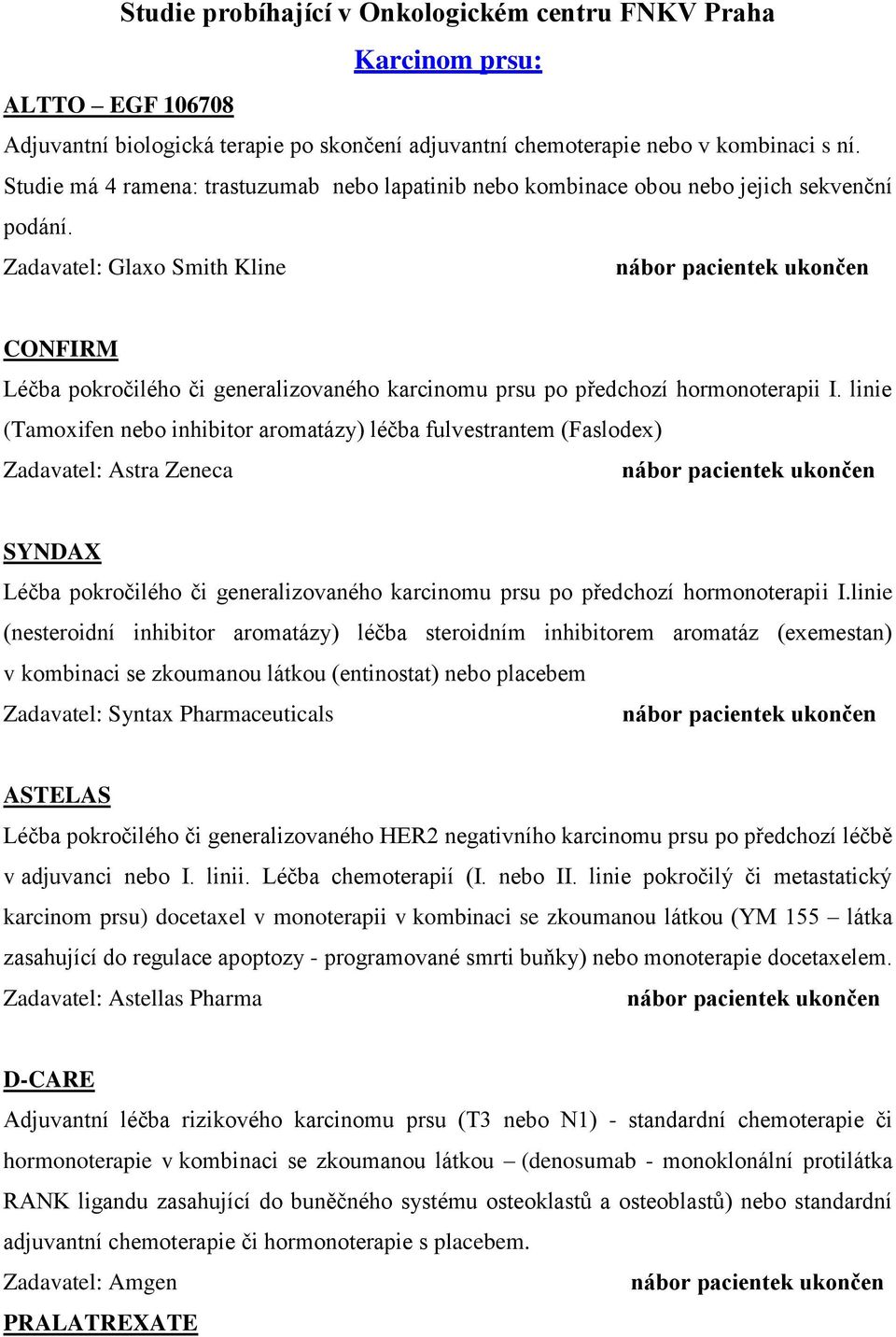 Zadavatel: Glaxo Smith Kline CONFIRM Léčba pokročilého či generalizovaného karcinomu prsu po předchozí hormonoterapii I.