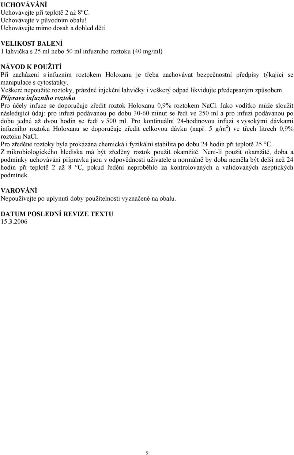 s cytostatiky. Veškeré nepoužité roztoky, prázdné injekční lahvičky i veškerý odpad likvidujte předepsaným způsobem.