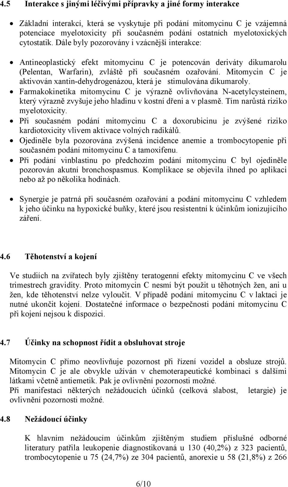 Mitomycin C je aktivován xantin-dehydrogenázou, která je stimulována dikumaroly.