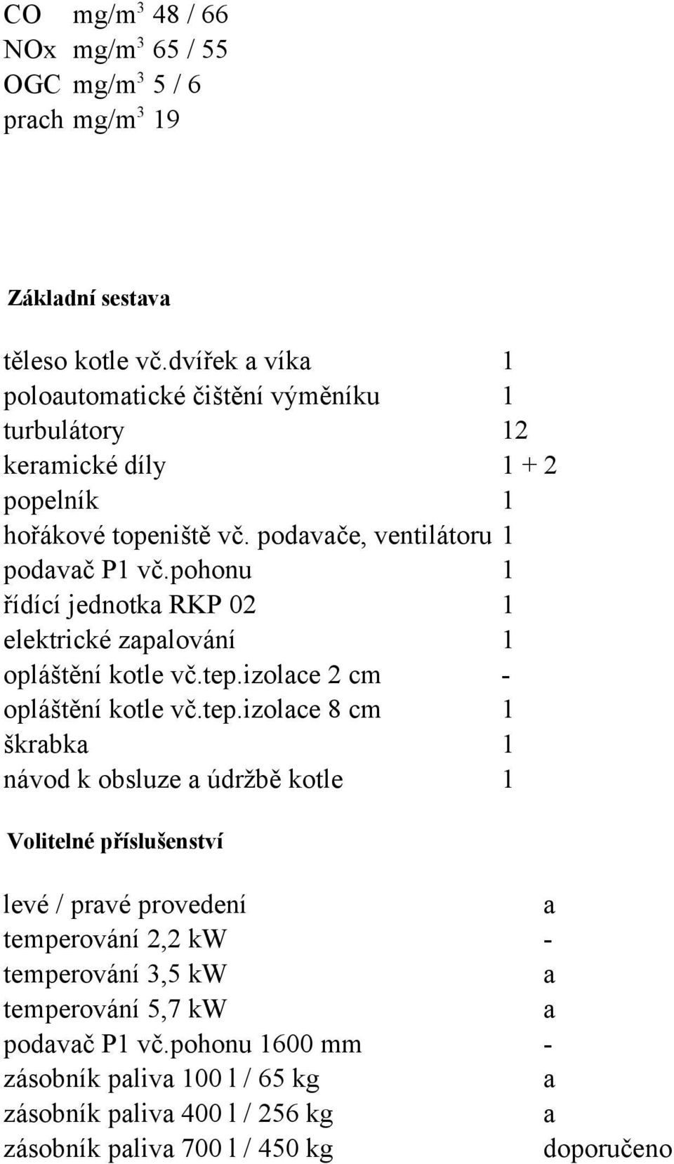 pohonu 1 řídící jednotk RKP 02 1 elektrické zplování 1 opláštění kotle vč.tep.