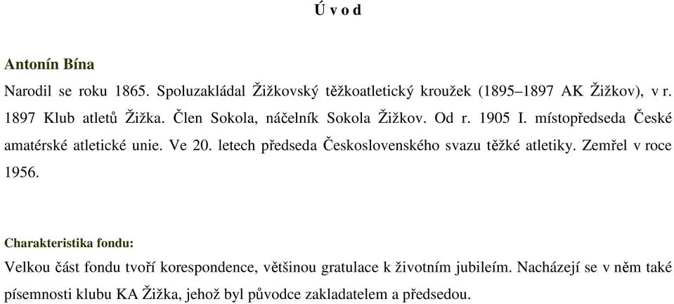 letech předseda Československého svazu těžké atletiky. Zemřel v roce 1956.