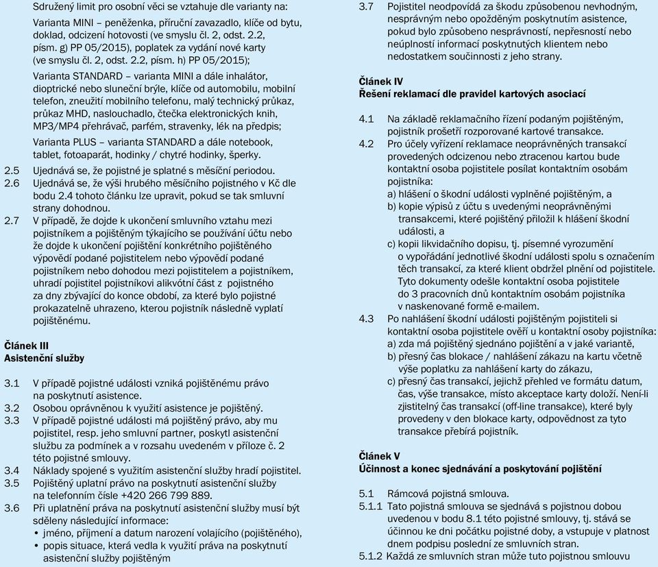 h) PP 05/2015); Varianta STANDARD varianta MINI a dále inhalátor, dioptrické nebo sluneční brýle, klíče od automobilu, mobilní telefon, zneužití mobilního telefonu, malý technický průkaz, průkaz MHD,