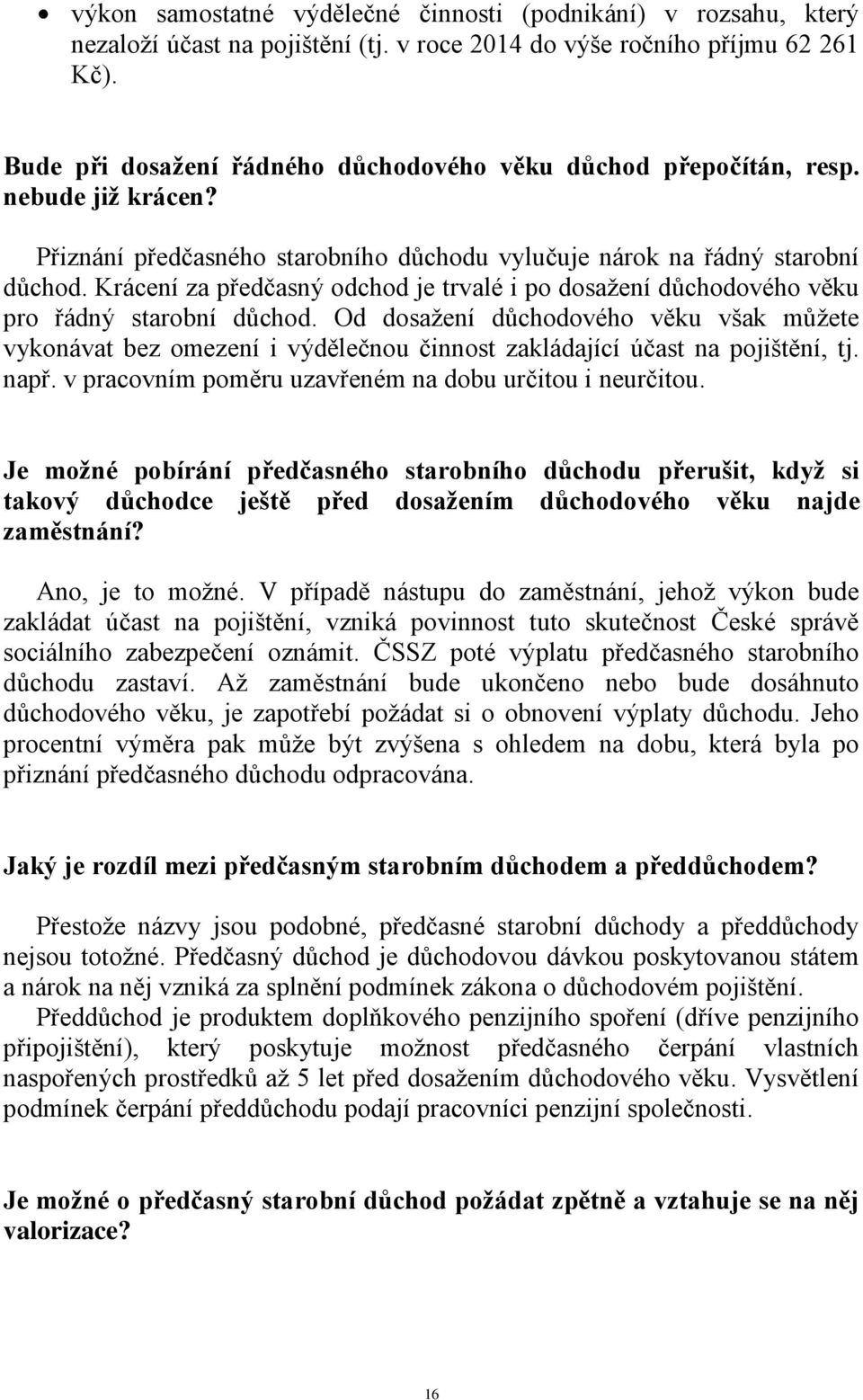 Krácení za předčasný odchod je trvalé i po dosažení důchodového věku pro řádný starobní důchod.