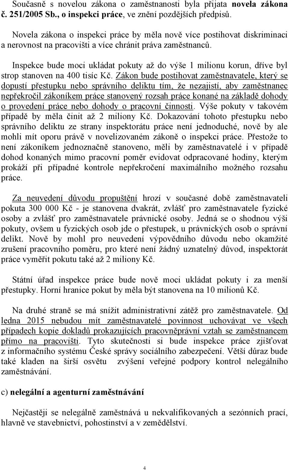 Inspekce bude moci ukládat pokuty až do výše 1 milionu korun, dříve byl strop stanoven na 400 tisíc Kč.