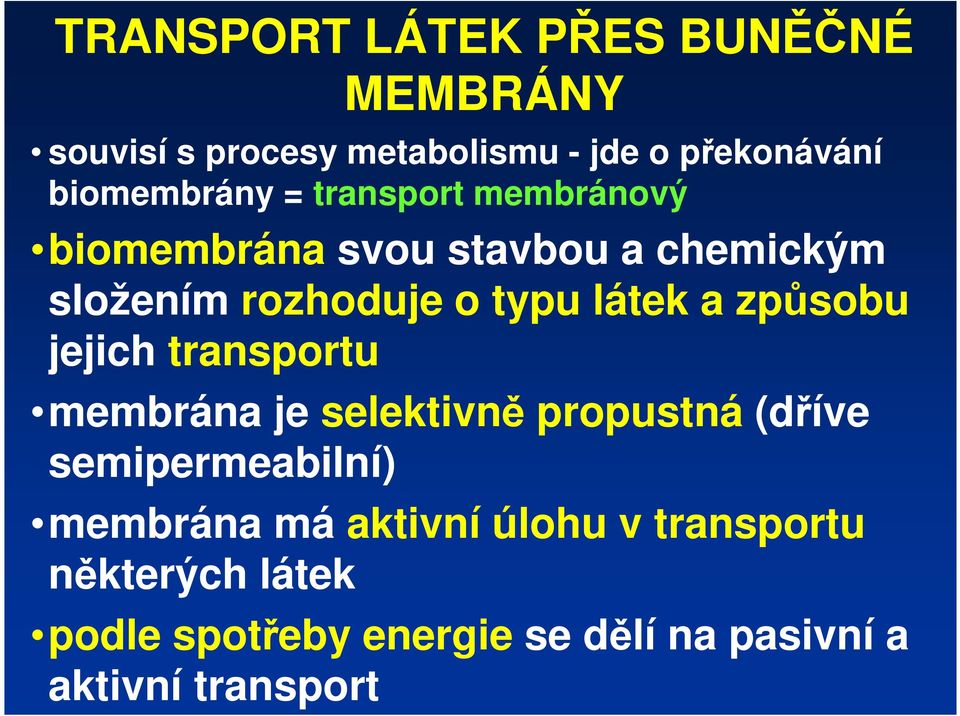 látek a způsobu jejich transportu membrána je selektivně propustná (dříve semipermeabilní)