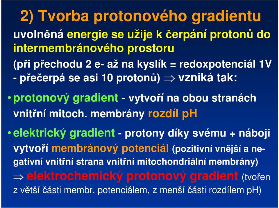 membrány rozdíl ph elektrický gradient - protony díky svému + náboji vytvoří membránový potenciál (pozitivní vnější a negativní vnitřní