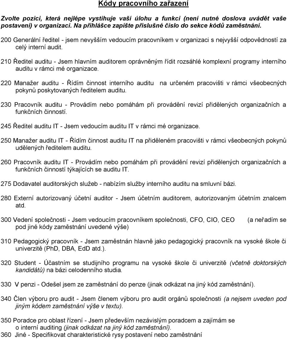 210 Ředitel auditu - Jsem hlavním auditorem oprávněným řídit rozsáhlé komplexní programy interního auditu v rámci mé organizace.