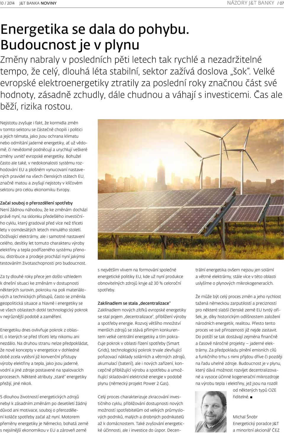 Velké evropské elektroenergetiky ztratily za poslední roky značnou část své hodnoty, zásadně zchudly, dále chudnou a váhají s investicemi. Čas ale běží, rizika rostou.