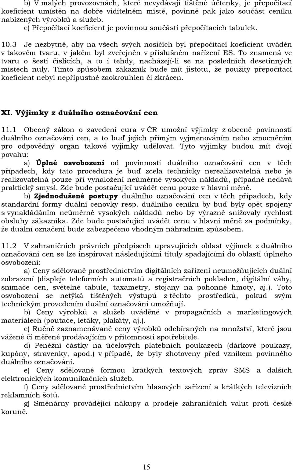 3 Je nezbytné, aby na všech svých nosičích byl přepočítací koeficient uváděn v takovém tvaru, v jakém byl zveřejněn v příslušném nařízení ES.