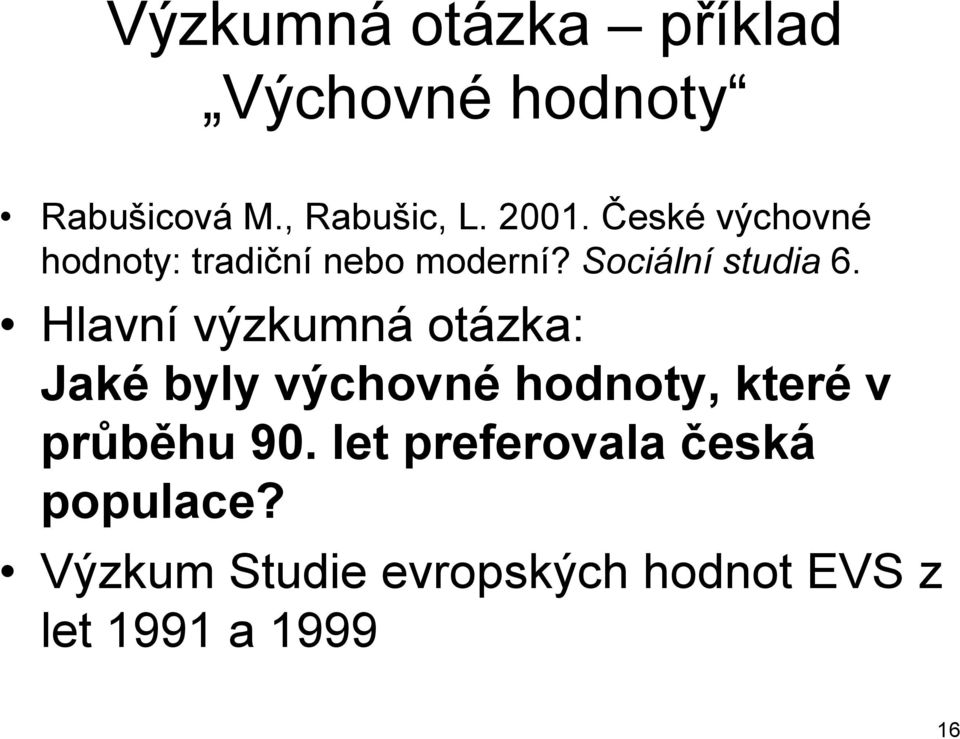 Hlavní výzkumná otázka: Jaké byly výchovné hodnoty, které v průběhu 90.