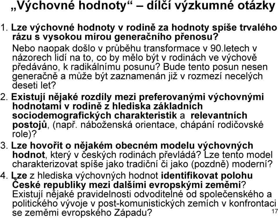 Existují nějaké rozdíly mezi preferovanými výchovnými hodnotami v rodině z hlediska základních sociodemografických charakteristik a relevantních postojů, (např.