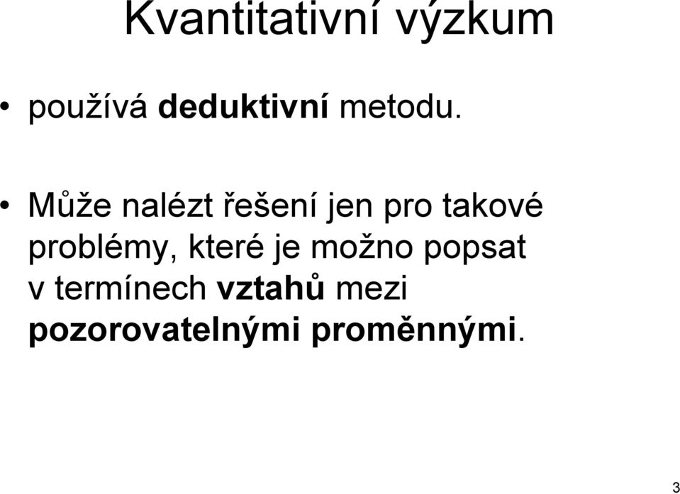 Může nalézt řešení jen pro takové