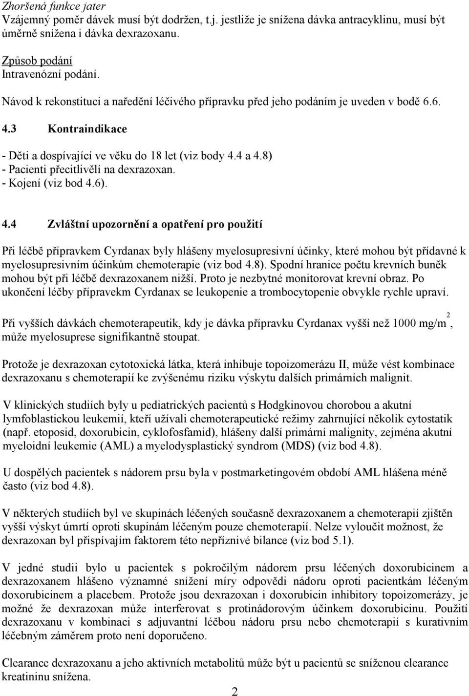 8) - Pacienti přecitlivělí na dexrazoxan. - Kojení (viz bod 4.