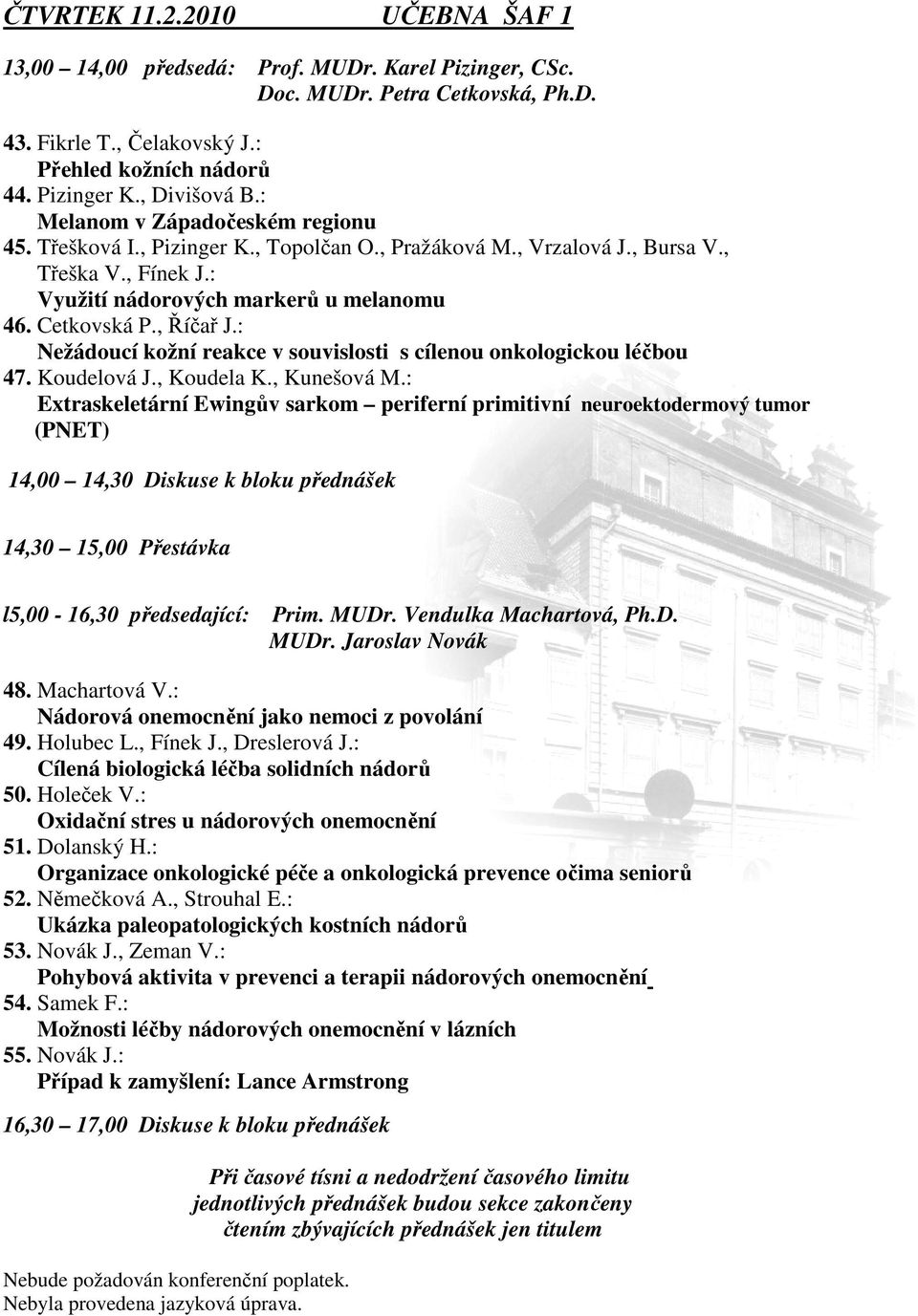 Cetkovská P., Říčař J.: Nežádoucí kožní reakce v souvislosti s cílenou onkologickou léčbou 47. Koudelová J., Koudela K., Kunešová M.