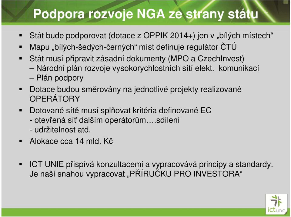 komunikací Plán podpory Dotace budou směrovány na jednotlivé projekty realizované OPERÁTORY Dotované sítě musí splňovat kritéria definované EC -