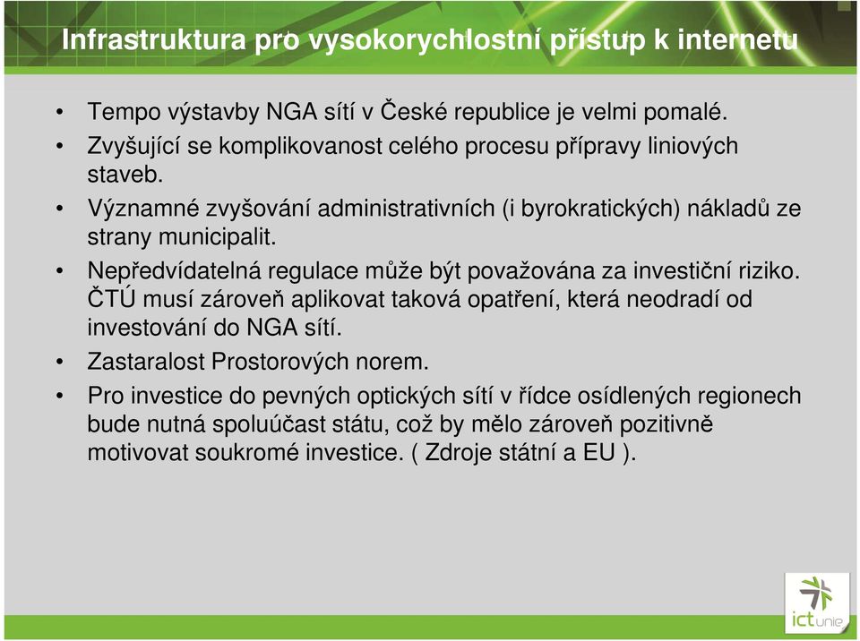 Nepředvídatelná regulace může být považována za investiční riziko. ČTÚ musí zároveň aplikovat taková opatření, která neodradí od investování do NGA sítí.