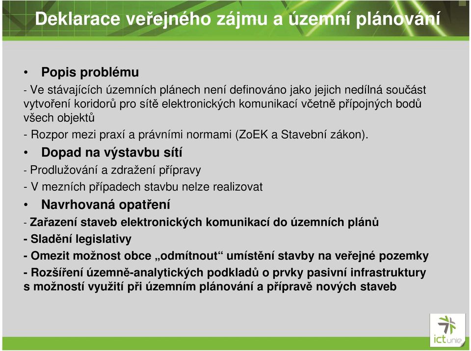 Dopad na výstavbu sítí - Prodlužování a zdražení přípravy - V mezních případech stavbu nelze realizovat Navrhovaná opatření - Zařazení staveb elektronických komunikací do