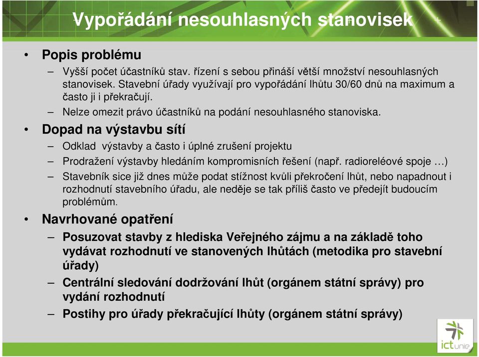 Dopad na výstavbu sítí Odklad výstavby a často i úplné zrušení projektu Prodražení výstavby hledáním kompromisních řešení (např.