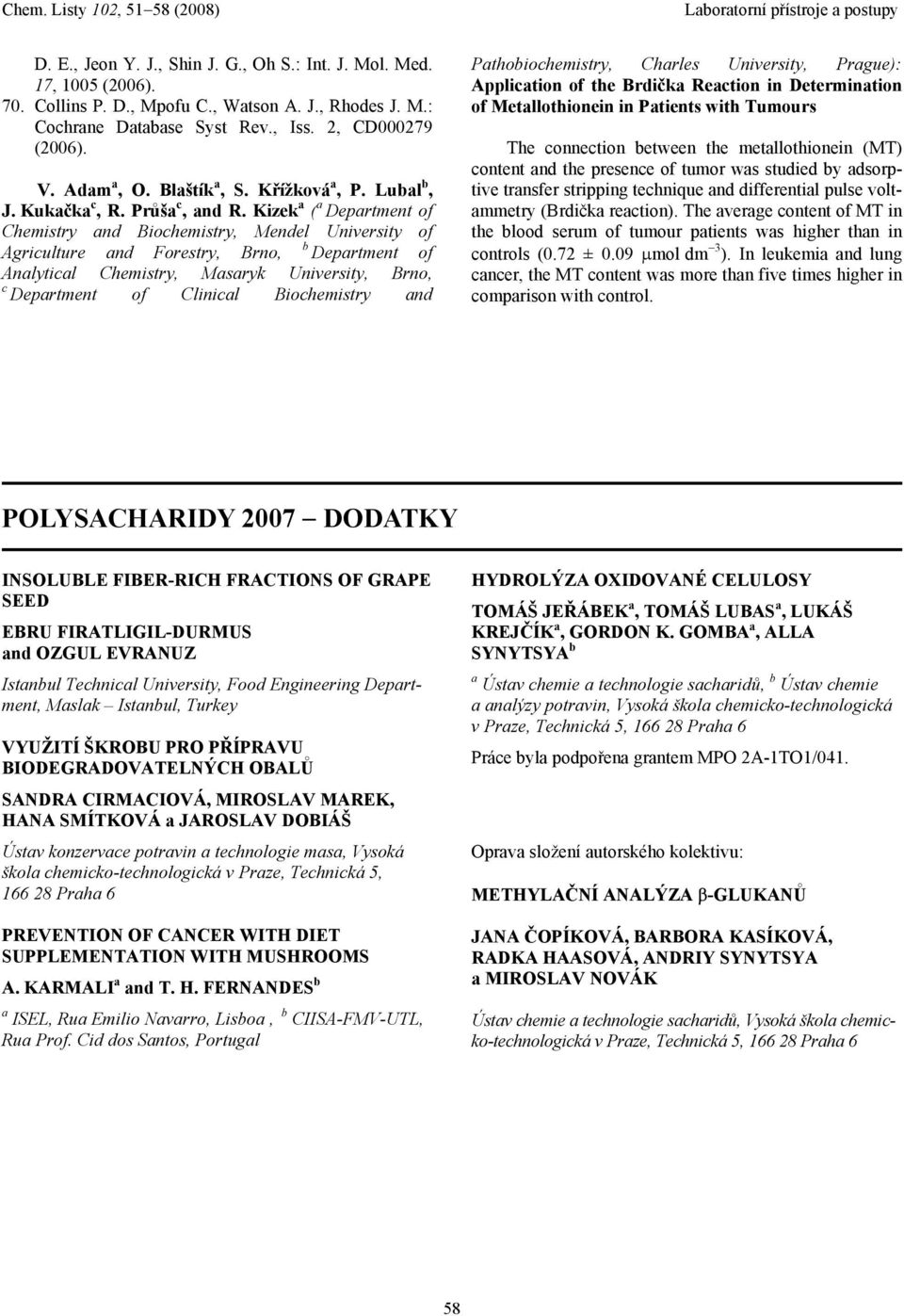 Kizek a ( a Department of Chemistry and Biochemistry, Mendel University of b Agriculture and Forestry, Brno, Department of Analytical Chemistry, Masaryk University, Brno, c Department of Clinical