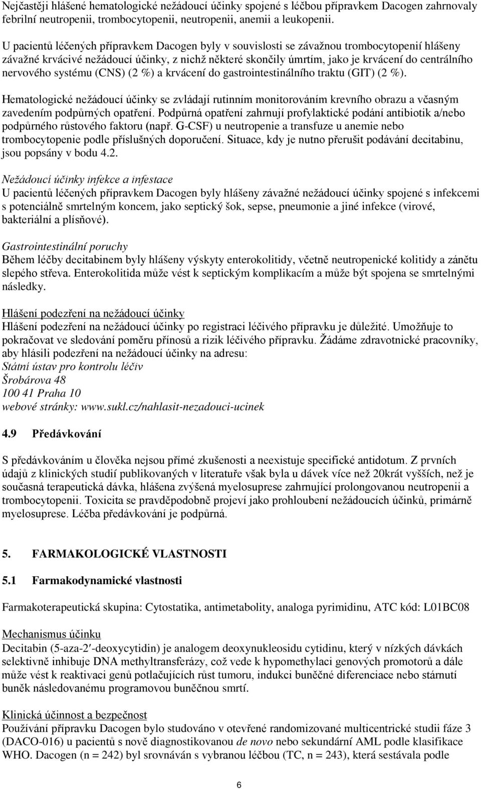 nervového systému (CNS) (2 %) a krvácení do gastrointestinálního traktu (GIT) (2 %).