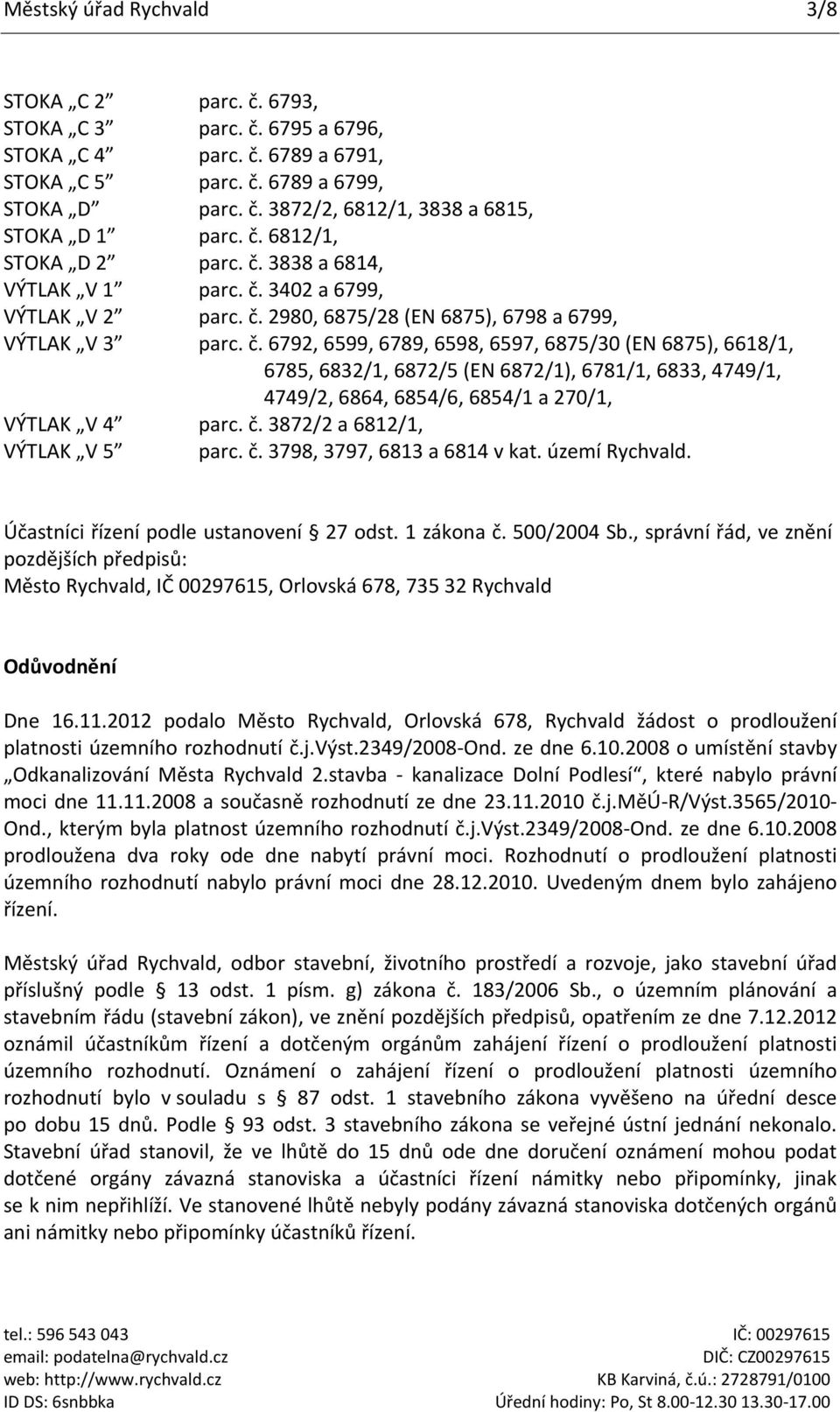 č. 3872/2 a 6812/1, VÝTLAK V 5 parc. č. 3798, 3797, 6813 a 6814 v kat. území Rychvald. Účastníci řízení podle ustanovení 27 odst. 1 zákona č. 500/2004 Sb.