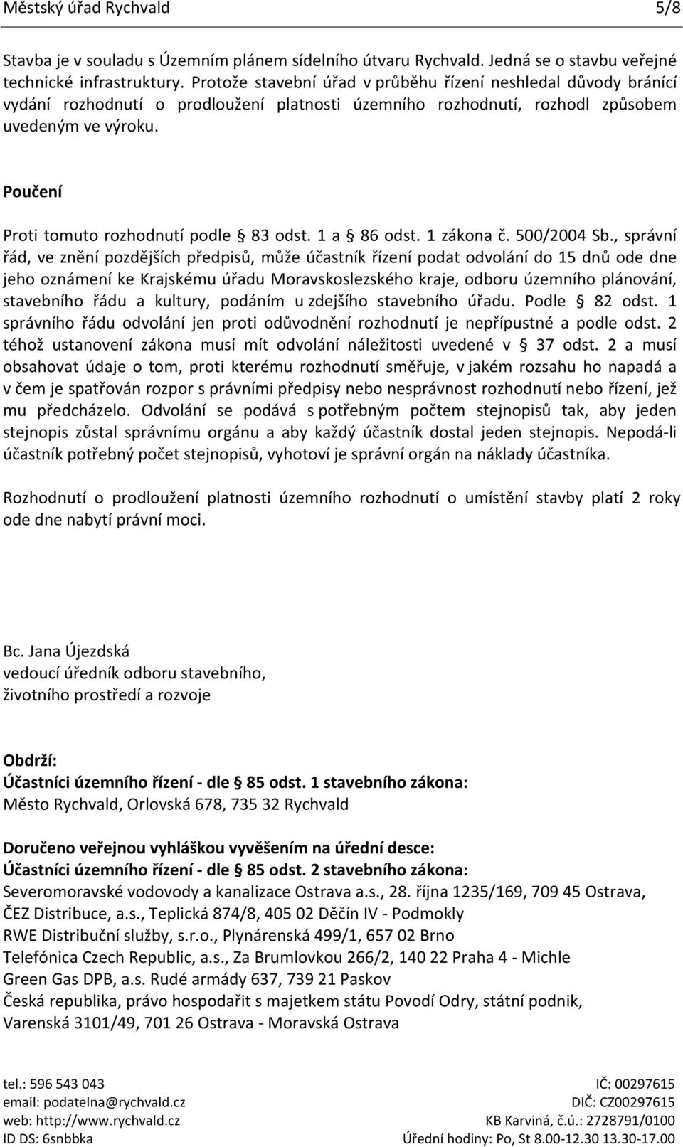 Poučení Proti tomuto rozhodnutí podle 83 odst. 1 a 86 odst. 1 zákona č. 500/2004 Sb.