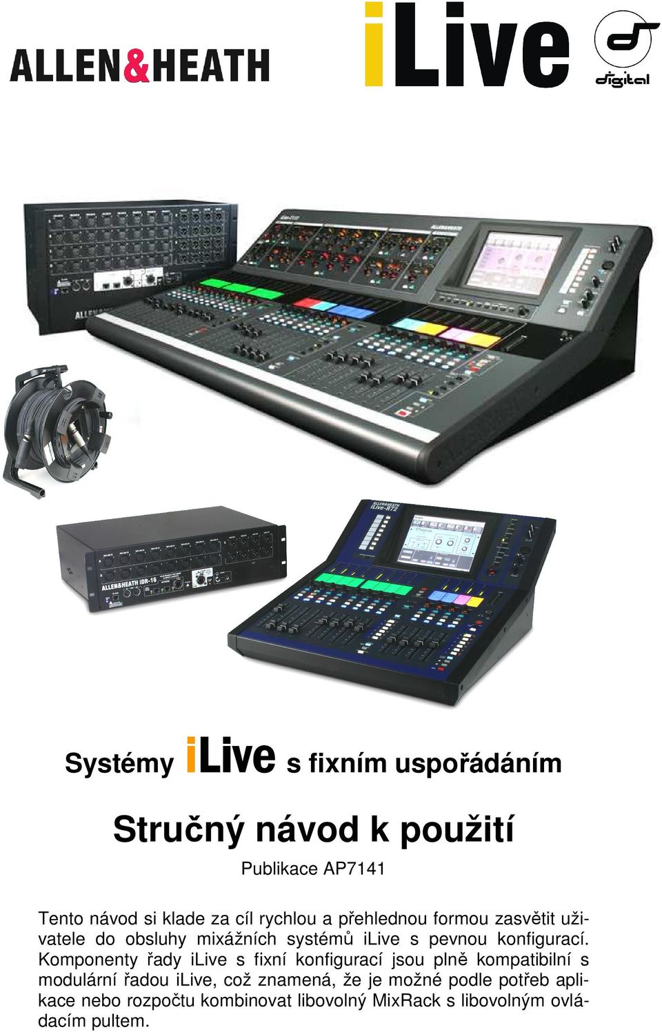 Komponenty řady ilive s fixní konfigurací jsou plně kompatibilní s modulární řadou ilive, což znamená,