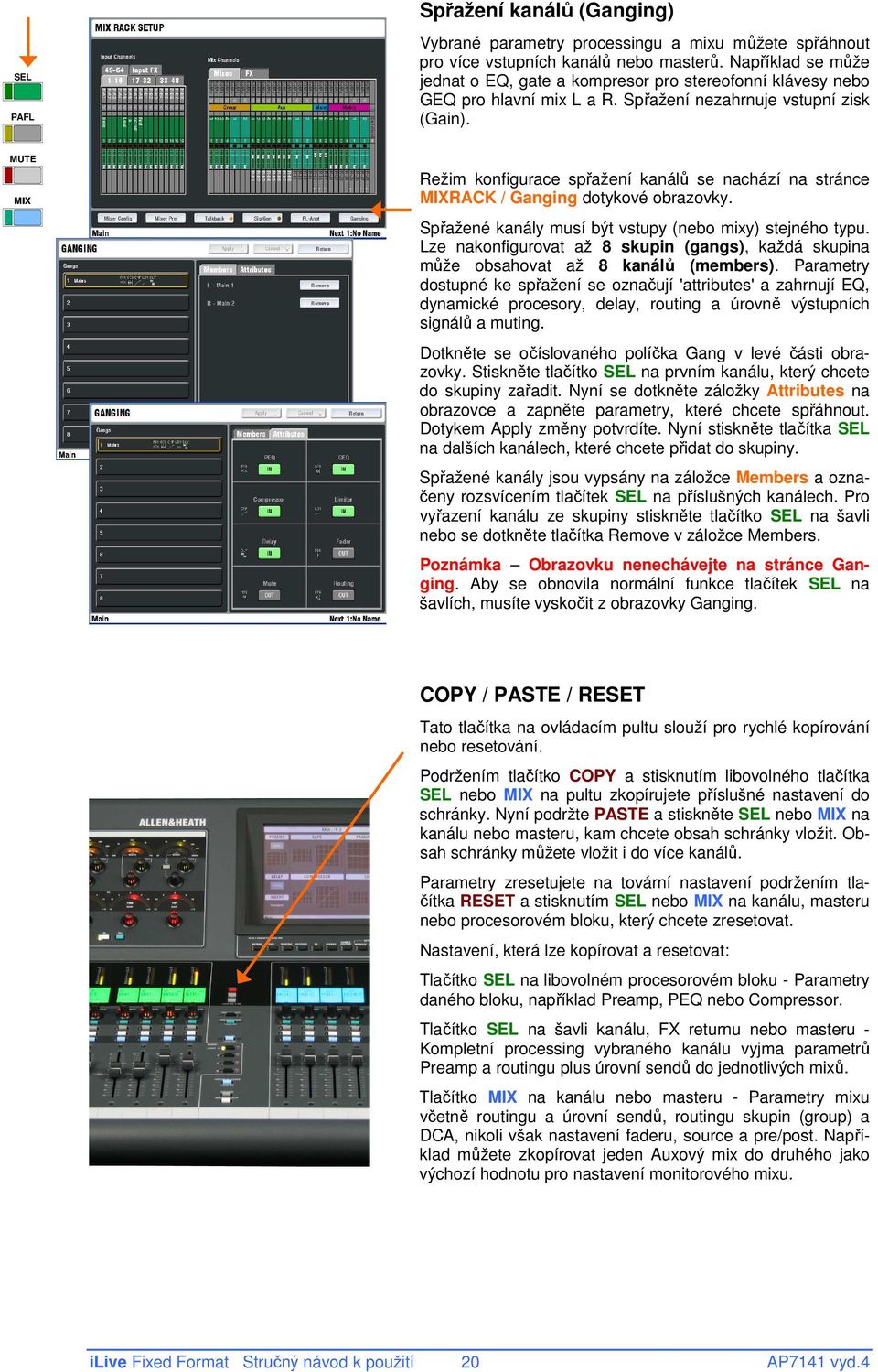 MUTE MIX Režim konfigurace spřažení kanálů se nachází na stránce MIXRACK / Ganging dotykové obrazovky. Spřažené kanály musí být vstupy (nebo mixy) stejného typu.