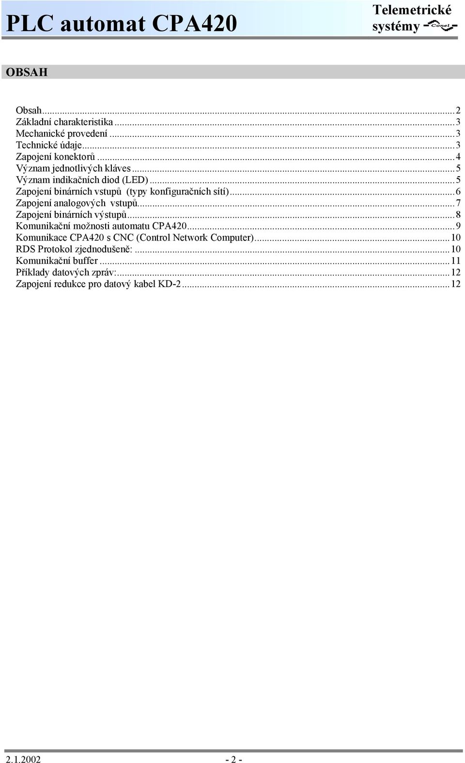 ..6 Zapojení analogových vstupů...7 Zapojení binárních výstupů...8 Komunikační možnosti automatu CPA420.