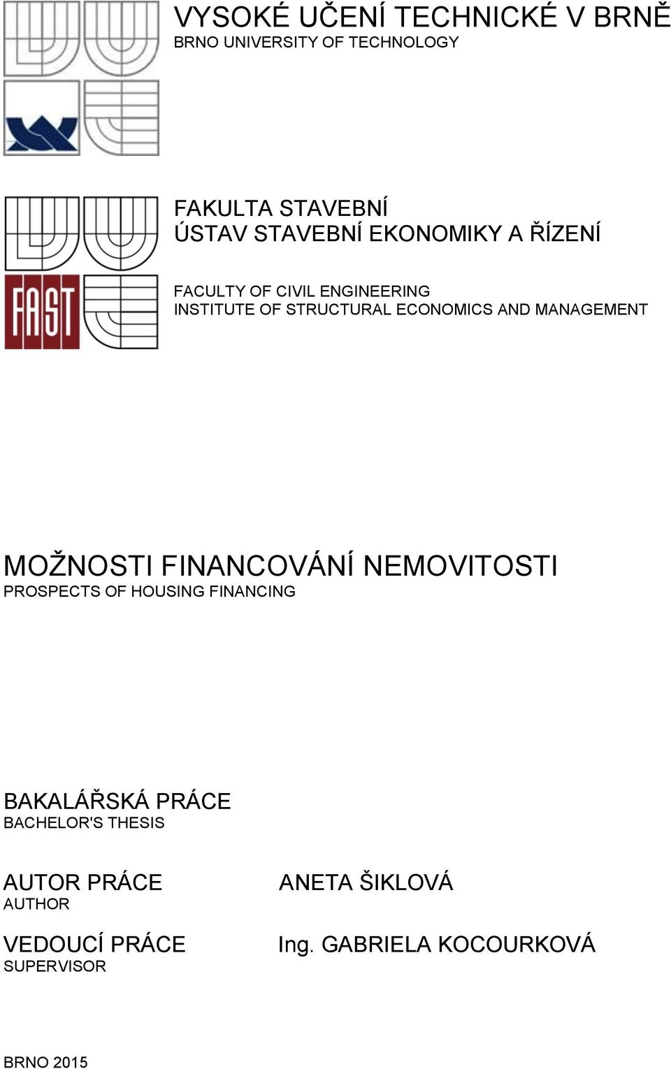 MANAGEMENT MOŽNOSTI FINANCOVÁNÍ NEMOVITOSTI PROSPECTS OF HOUSING FINANCING BAKALÁŘSKÁ PRÁCE