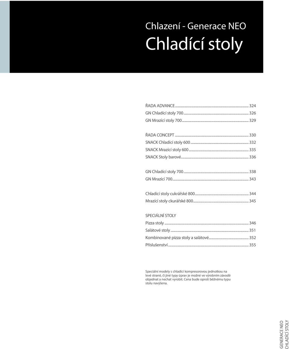 .. 344 Mrazící stoly ckurářské 800... 345 SPECIÁLNÍ STOLY Pizza stoly... 346 Salátové stoly... 351 Kombinované pizza stoly a salátové... 352 Příslušenství.
