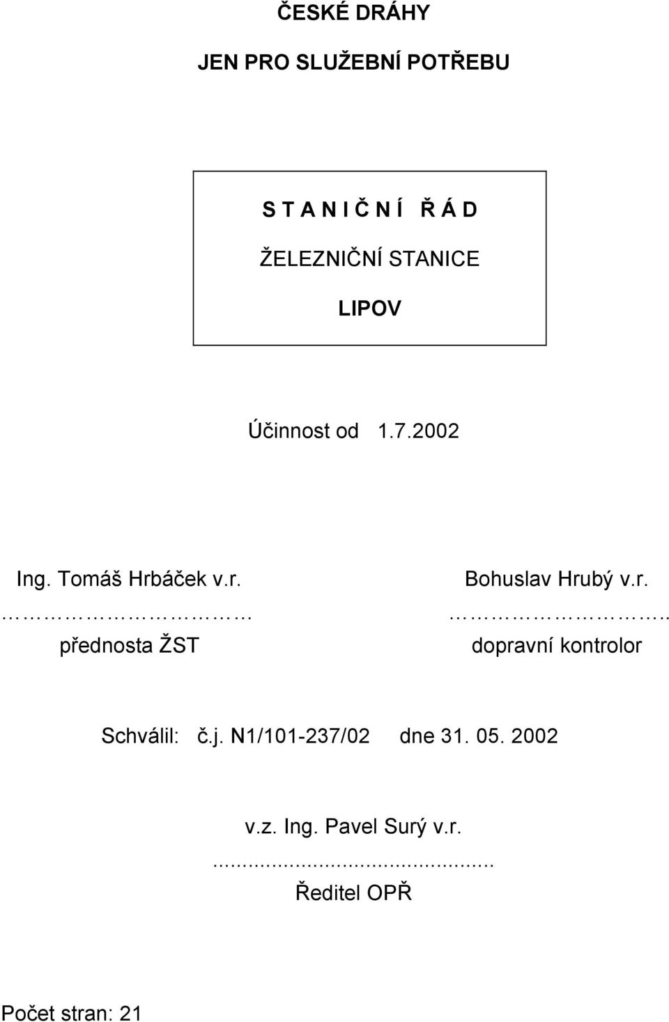 áček v.r. přednosta ŽST Bohuslav Hrubý v.r... dopravní kontrolor Schválil: č.