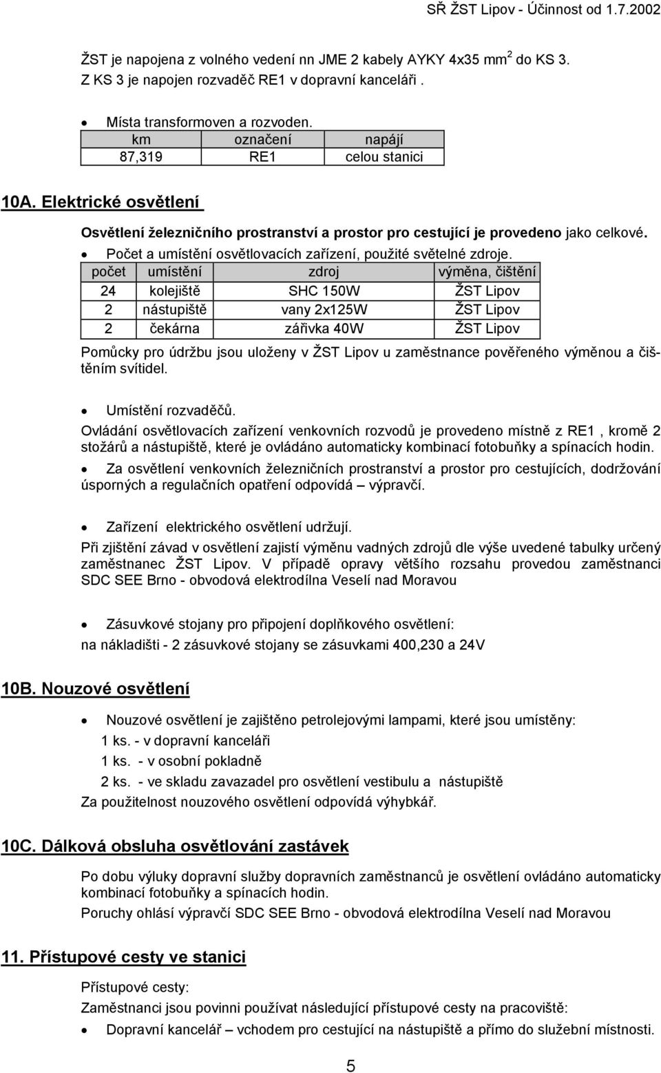 Počet a umístění osvětlovacích zařízení, použité světelné zdroje.