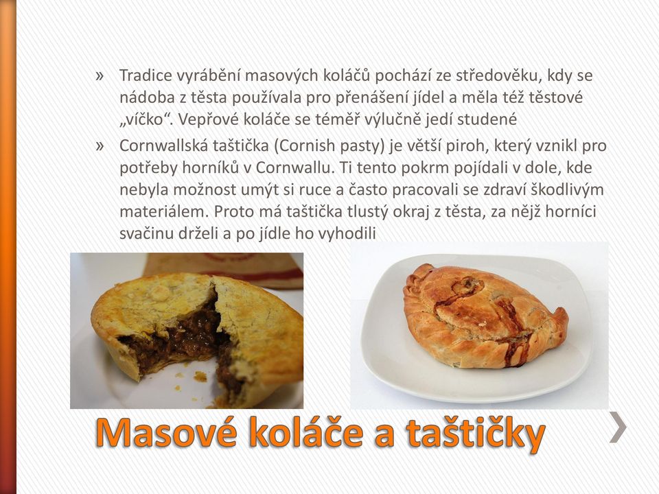 Vepřové koláče se téměř výlučně jedí studené» Cornwallská taštička (Cornish pasty) je větší piroh, který vznikl pro