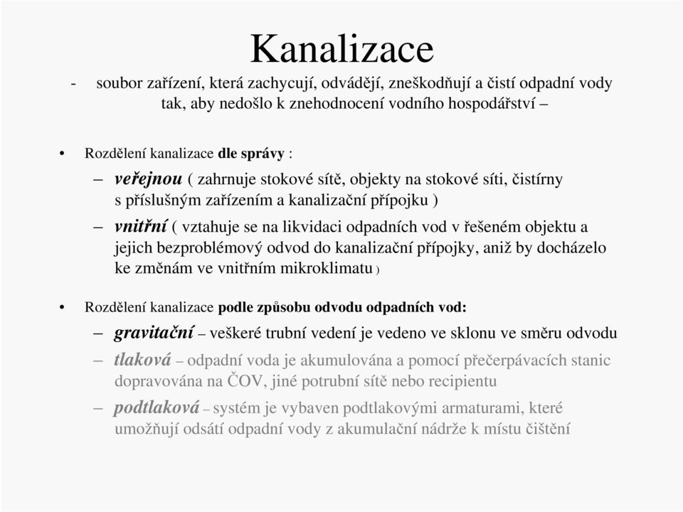 kanalizační přípojky, aniž by docházelo ke změnám ve vnitřním mikroklimatu ) Rozdělení kanalizace podle způsobu odvodu odpadních vod: gravitační veškeré trubní vedení je vedeno ve sklonu ve směru