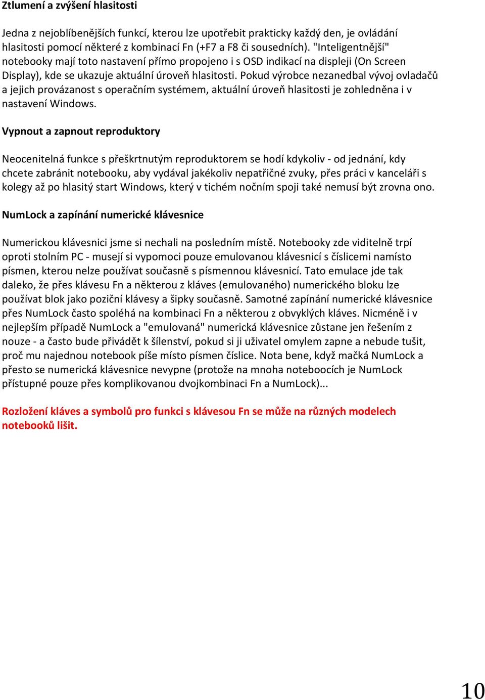 Pokud výrobce nezanedbal vývoj ovladačů a jejich provázanost s operačním systémem, aktuální úroveň hlasitosti je zohledněna i v nastavení Windows.