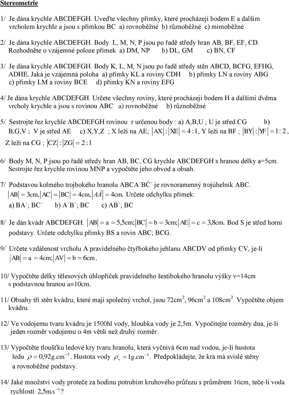 Body L, M, N, P jsou po řadě středy hran AB, BF, EF, CD. Rozhodněte o vzájemné poloze přímek a) DM, NP b) DL, GM c) BN, CF / Je dána krychle ABCDEFGH.